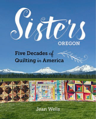 Sisters Oregon—Five Decades of Quilting in America
